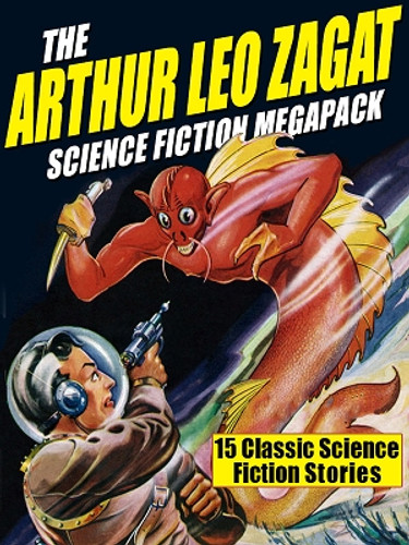 The Arthur Leo Zagat Science Fiction MEGAPACK®, by Arthur Leo Zagat (ePub/Kindle)