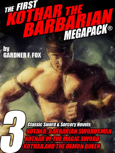The First Kothar the Barbarian MEGAPACK®: 3 Sword and Sorcery Novels, by Gardner F. Fox (epub/Kindle/pdf)