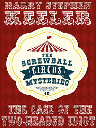 The Case of the Two-Headed Idiot (The Screwball Circus Mysteries, Vol. 10), by Harry Stephen Keeler (epub/Kindle/pdf)
