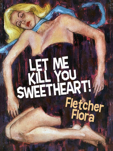 Let Me Kill You Sweetheart!, by Fletcher Flora (epub/Kindle/pdf)