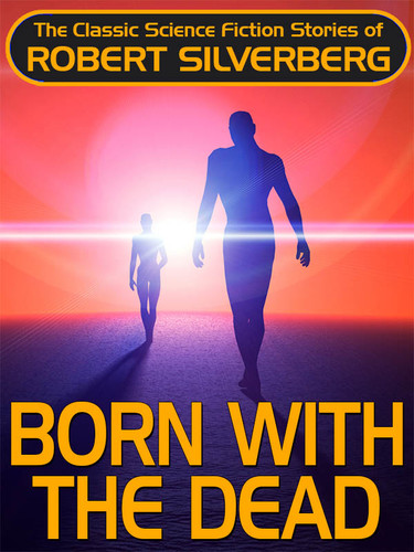 Born with the Dead, by Robert Silverberg (epub/Kindle/pdf)