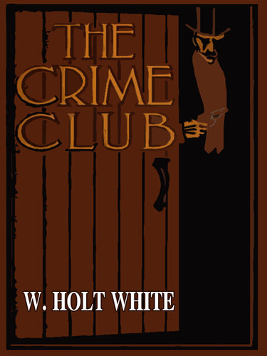 The Crime Club, by A. Holt-White (epub/Kindle)