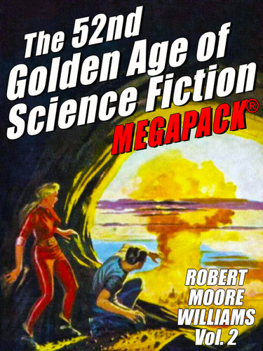 The 52nd Golden Age of Science Fiction MEGAPACK®: Robert Moore Williams, Vol. 2 (epub/Kindle/pdf)