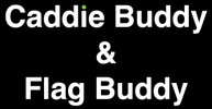 Caddie Buddy
& 
Flag Buddy