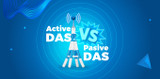Active DAS vs Passive DAS: What's the Difference