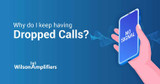 Why Do I Keep Having Dropped Calls, and How Can I Fix It?