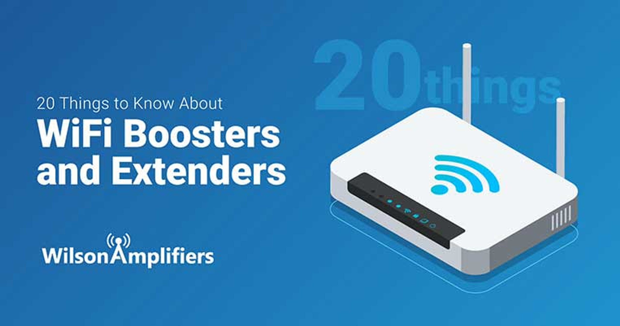 20 Things to Know About WiFi Boosters and Extenders