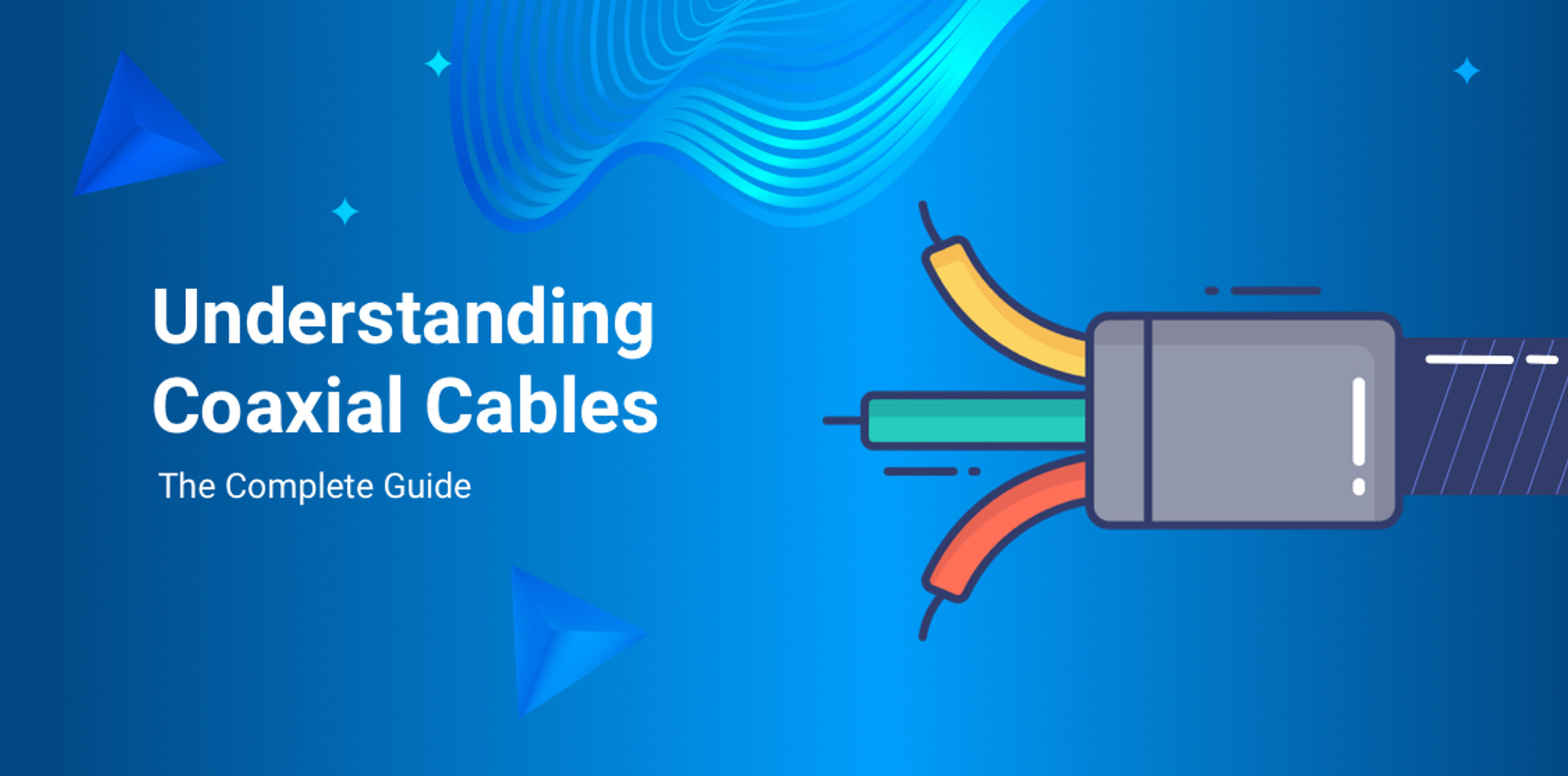 Understanding Coaxial Cables The Complete Guide