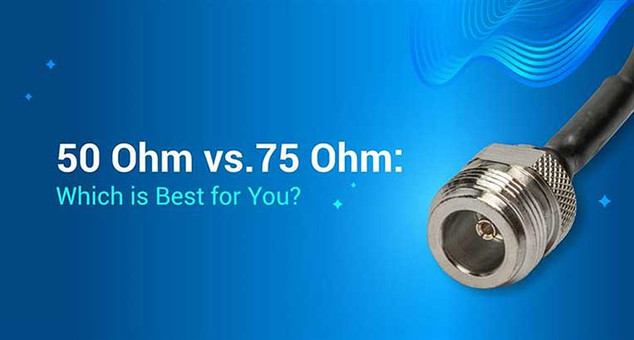 50 Ohm vs. 75 Ohm: Which is Best For You? 50 Ohm vs. 75 Ohm: Which is Best For You?