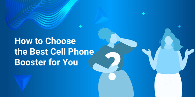 How to Choose the Best Cell Phone Booster for You How to Choose the Best Cell Phone Booster for You