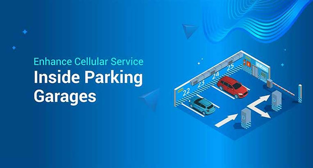 Enhance Cellular Service Inside Parking Garages Enhance Cellular Service Inside Parking Garages