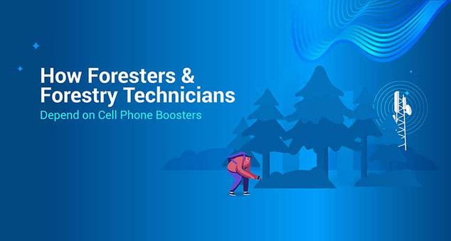 How Foresters & Forestry Technicians Depend on Cell Phone Boosters How Foresters & Forestry Technicians Depend on Cell Phone Boosters