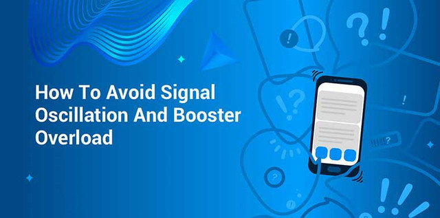How to Avoid Signal Oscillation and Booster Overload How to Avoid Signal Oscillation and Booster Overload