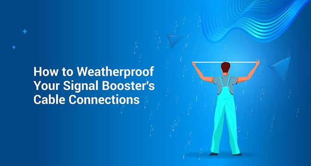 How to Weatherproof Your Signal Booster's Cable Connections How to Weatherproof Your Signal Booster's Cable Connections