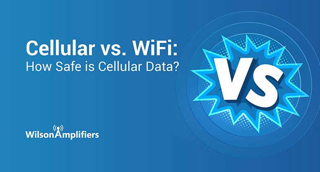 Cellular vs. WiFi: How Safe is Cellular Data? | Wilson Amplifiers Cellular vs. WiFi: How Safe is Cellular Data? | Wilson Amplifiers
