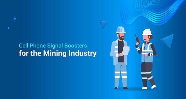 Cell Phone Signal Boosters for the Mining Industry Cell Phone Signal Boosters for the Mining Industry