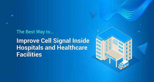 The Best Way to Improve Cell Signal Inside Hospitals and Healthcare Facilities The Best Way to Improve Cell Signal Inside Hospitals and Healthcare Facilities