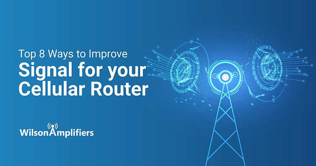 Top 8 Ways to Improve Signal for your Cellular Router Top 8 Ways to Improve Signal for your Cellular Router