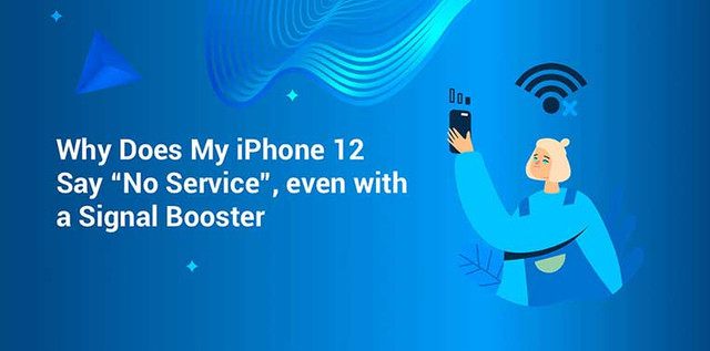 Why Does My iPhone 12 Say “No Service”, even with a Signal Booster? Why Does My iPhone 12 Say “No Service”, even with a Signal Booster?