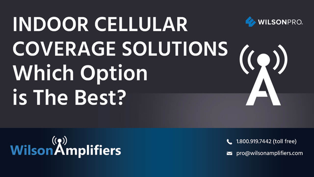 Indoor Cellular Coverage Solutions - Which one is best for you?