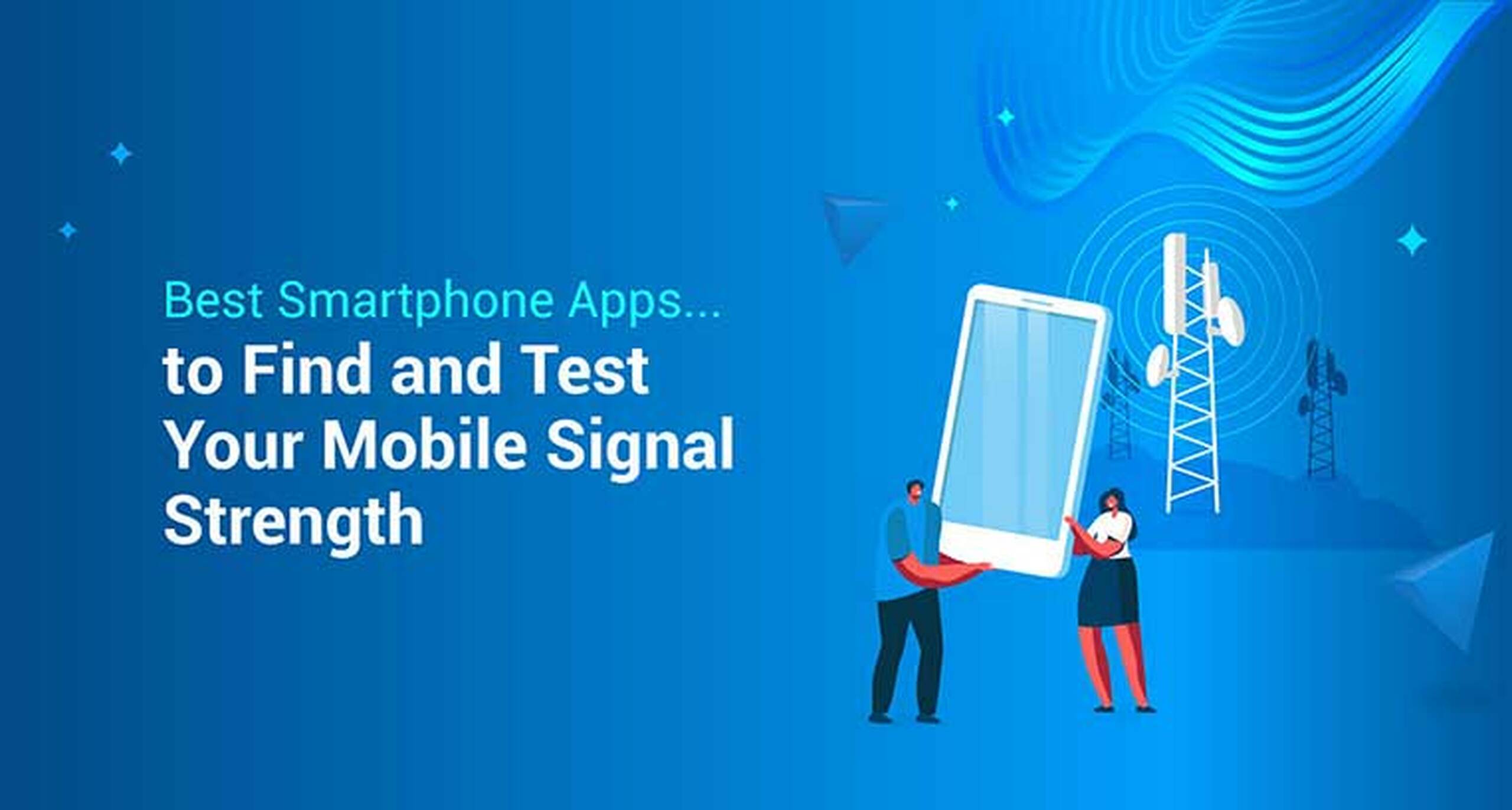 Best Smartphone Apps to Find Your Mobile Signal Strength