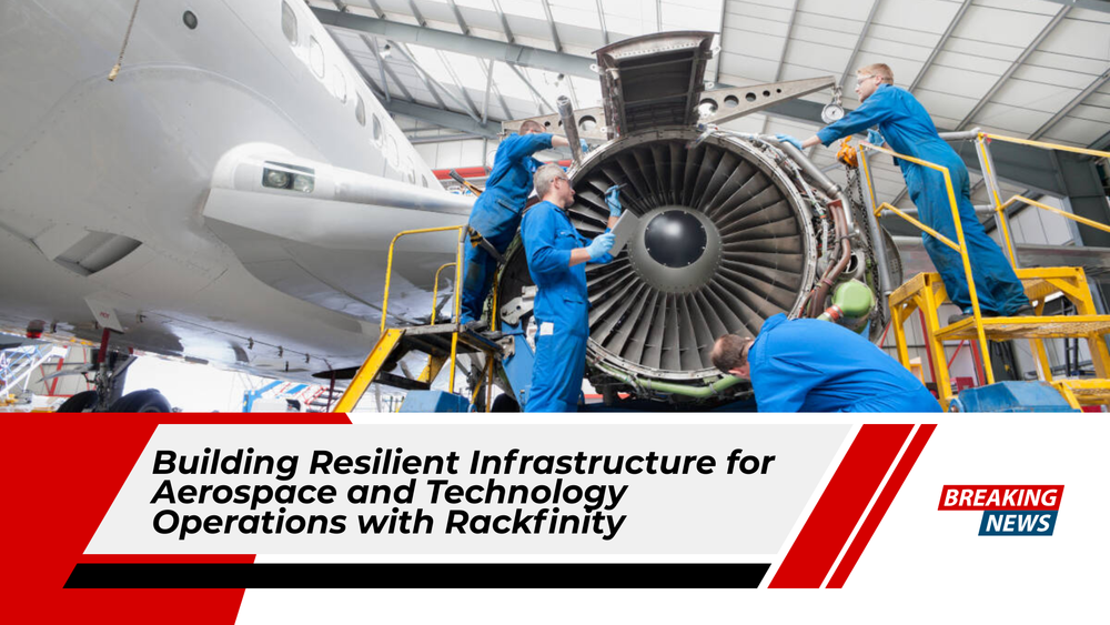 Building Resilient Infrastructure for Aerospace and Technology Operations with Rackfinity