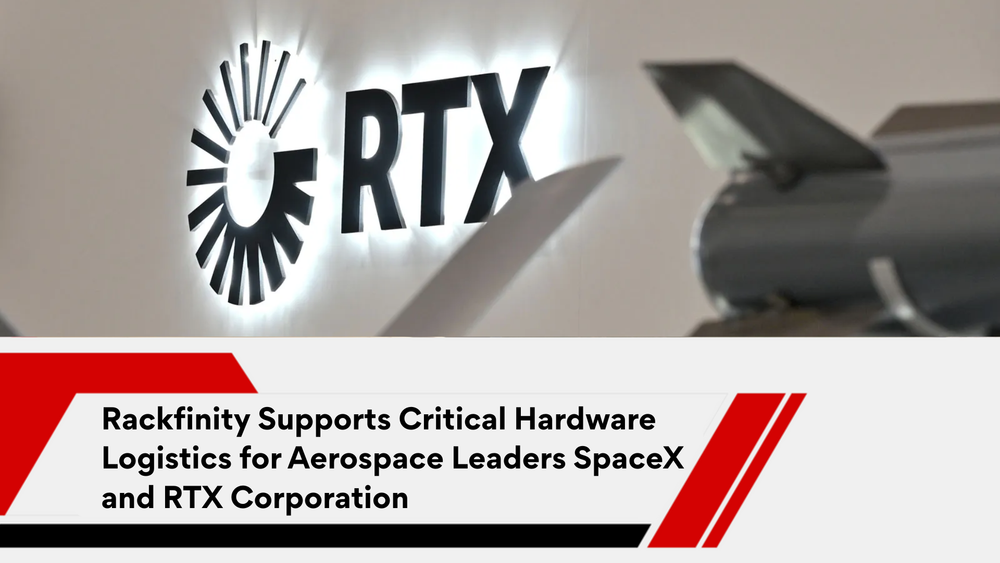 Rackfinity Supports Critical Hardware Logistics for Aerospace Leaders SpaceX and RTX Corporation