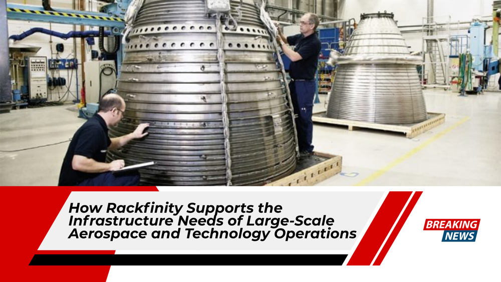 How Rackfinity Supports the Infrastructure Needs of Large Scale Aerospace and Technology Operations