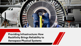 Providing Infrastructure: How Rackfinity Brings Reliability to Vital Aerospace Systems