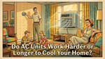 Do AC Units Work Harder or Longer to Cool Your Home?