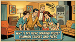 Why Is My HVAC Making Noise? Causes & Fixes - Quick Guide For 2026