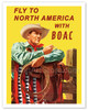 Fly to North America - with BOAC (British Overseas Airways Corporation) - Cowboy with Lasso and Western Saddle - Poster by Hayes