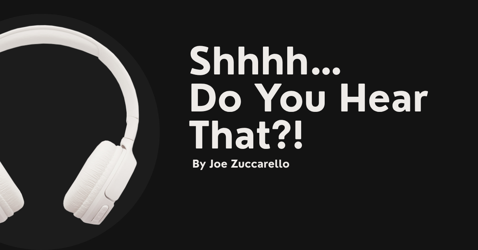 Shhhh… Do You Hear That?!