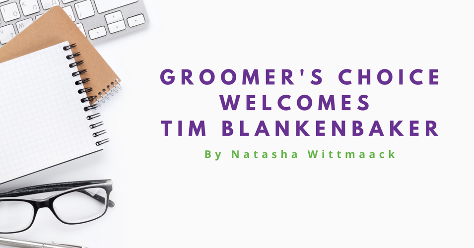 Groomer's Choice Welcomes Tim Blankenbaker as Chief Executive Officer