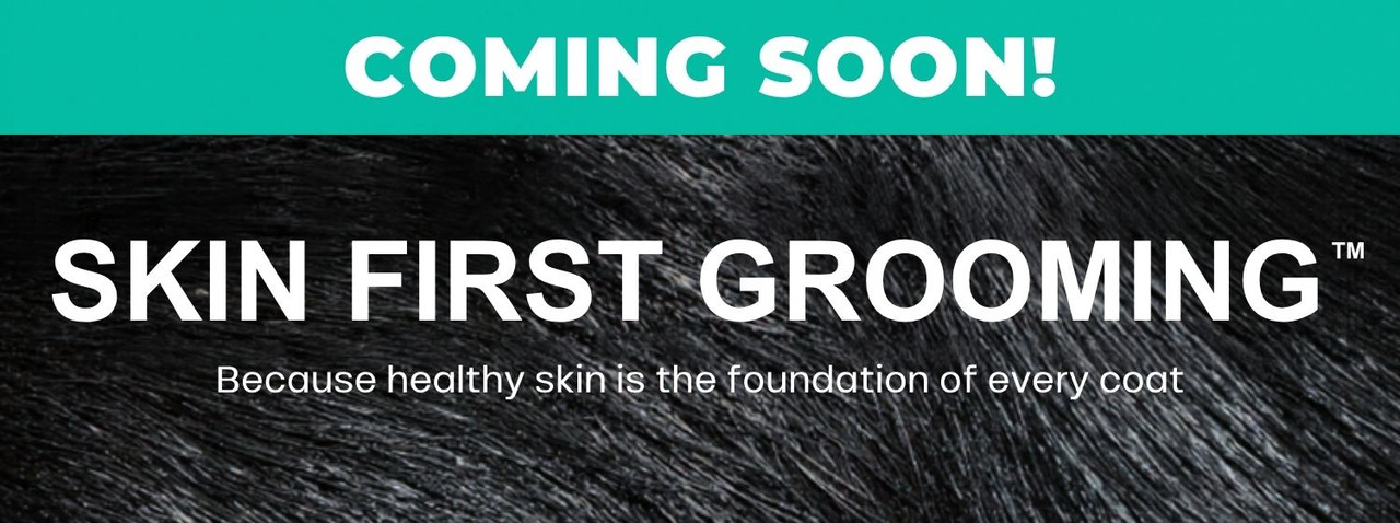 Coming Soon banner for Skin First Grooming with message ‘Because healthy skin is the foundation of every coat’ over a close-up of animal fur.