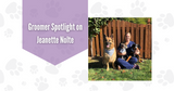 Groomer Spotlight on Jeanette Nolte: Confirmation That You Are on the Right Track