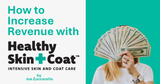 How to Increase Revenue with Healthy Skin + Coat Treatments