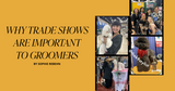 Why Trade Shows Are Important to Groomers