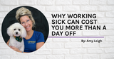 Why Working Sick Can Cost You More Than A Day Off