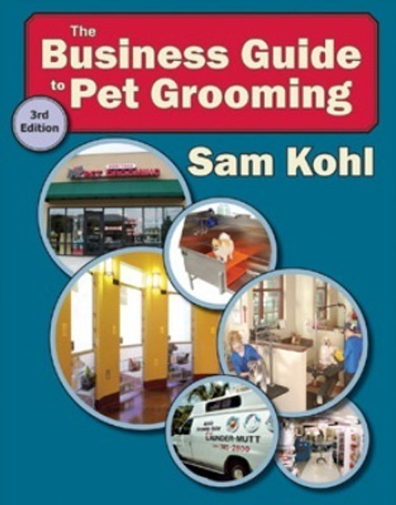 The Business Guide to Pet Grooming by Sam Kohl