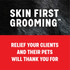 Text reading "Skin First Grooming. "Relief your clients and their pets thank you for" on a red and black fur background.