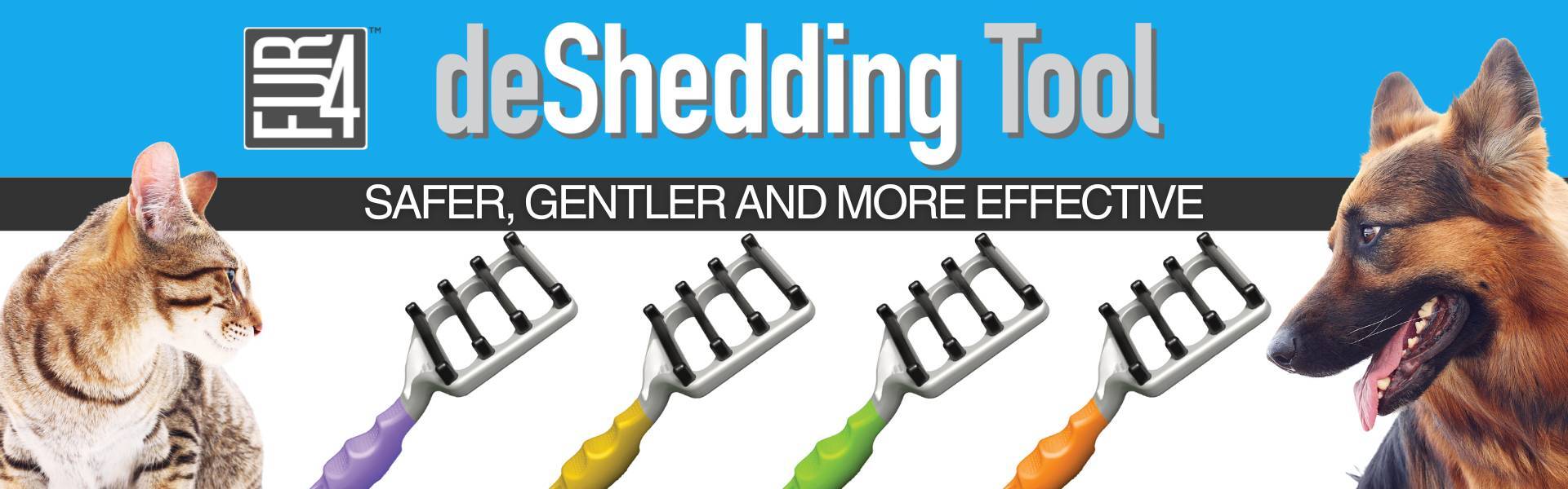 Blue promotional banner showing a cat on the left, four FUR4 deShedding Tools in the center and a dog on the right with text that reads ‘FUR4 deShedding Tool’ and ‘Safer, Gentler and More Effective.’