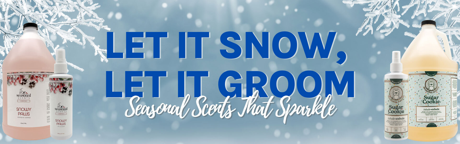 Winter-themed banner featuring winter seasonal scent shampoos and pet colognes with text that reads "Let It Snow, Let It Groom" and "Seasonal Scents That Sparkle."