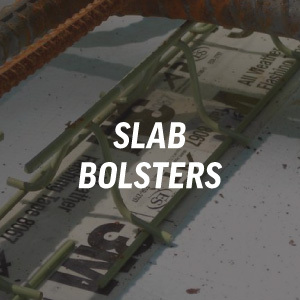 Slab Bolsters