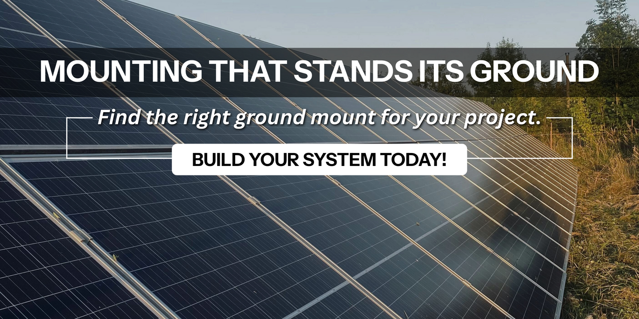 Find the right ground mount for your project. Build your system today!