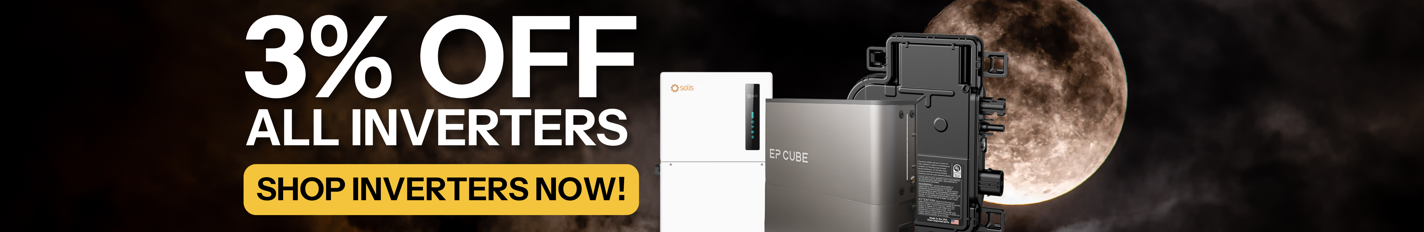 3% off all inverters showing EP Cube, Enphase, and Solis inverters in front of moon. Shop Inverters Now!