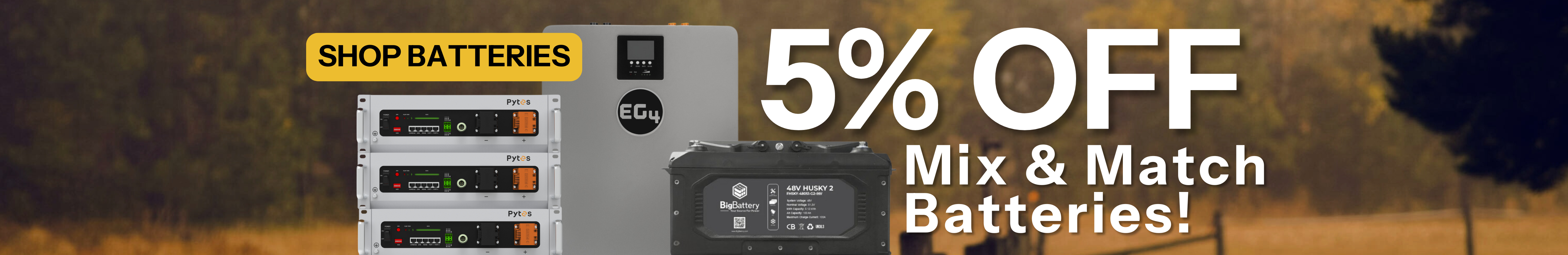 5% off batteries in the mix and match category showing BigBattery, EG4, and Pytes in field. Shop now!