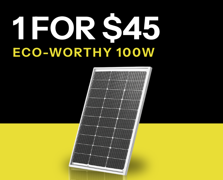 Eco-Worthy 100W Panel $45, while supplies last. Shop now!
