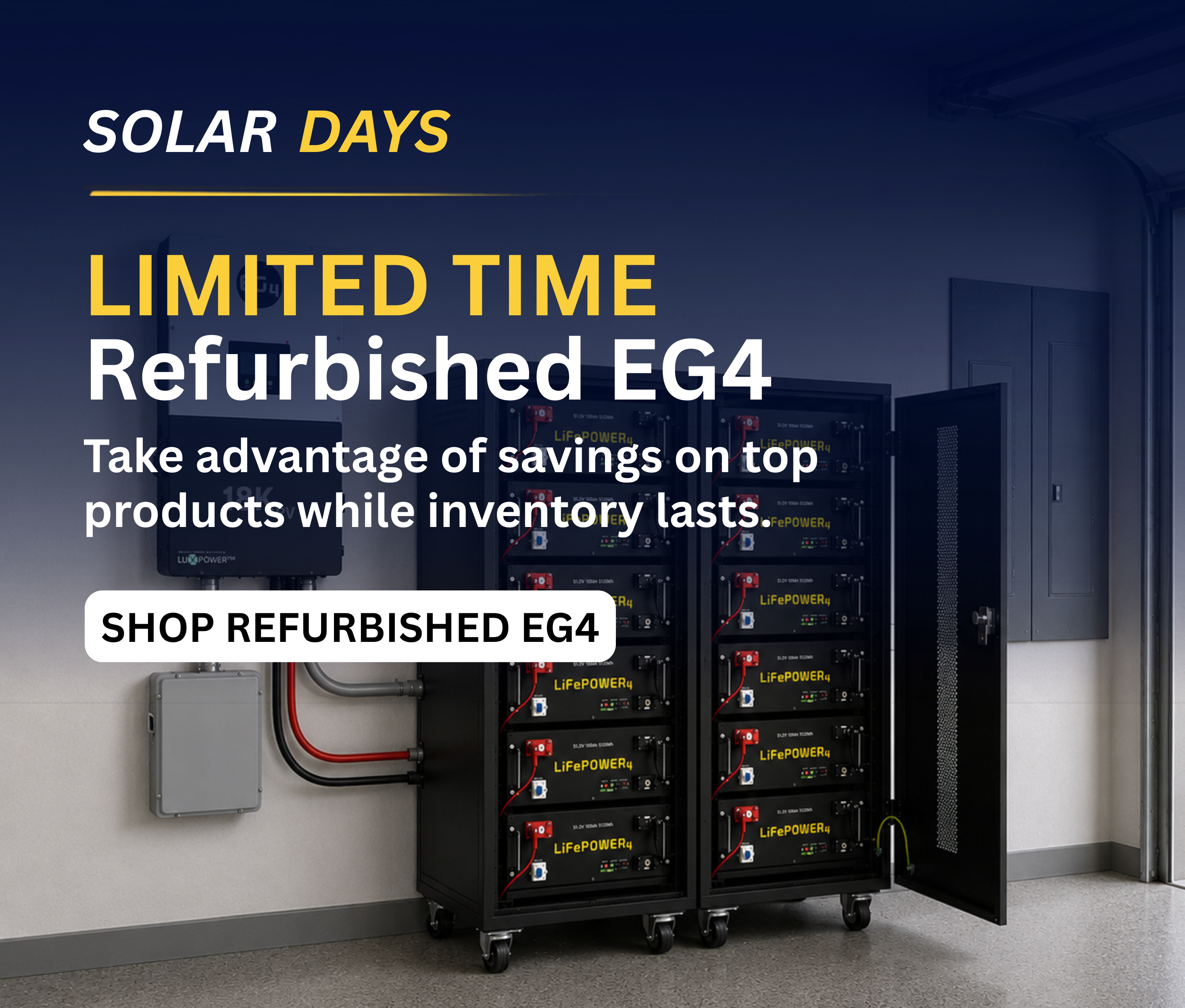 Limited-time refurbished EG4 Solar Days savings. Showing EG4 LifePower4 batteries and 18kPV inverter in garage. Shop refurbished deals now.