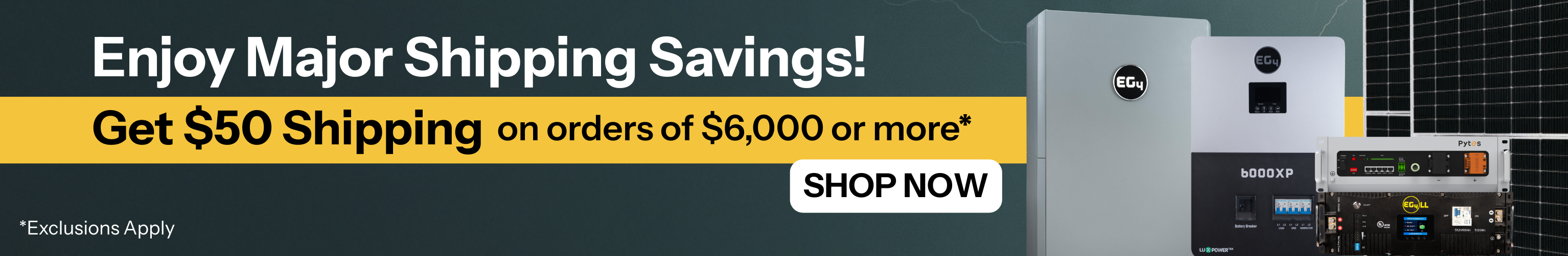 $50 shipping on orders of $6,000 or more! Image of EG4, Growatt, and Pytes solar products with storm background. Shop Now!